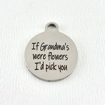 If Grandma's were Flower I'd pick you Engraved Charm | Bellaire Wholesale