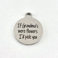 If Grandma's were Flower I'd pick you Engraved Charm | Bellaire Wholesale