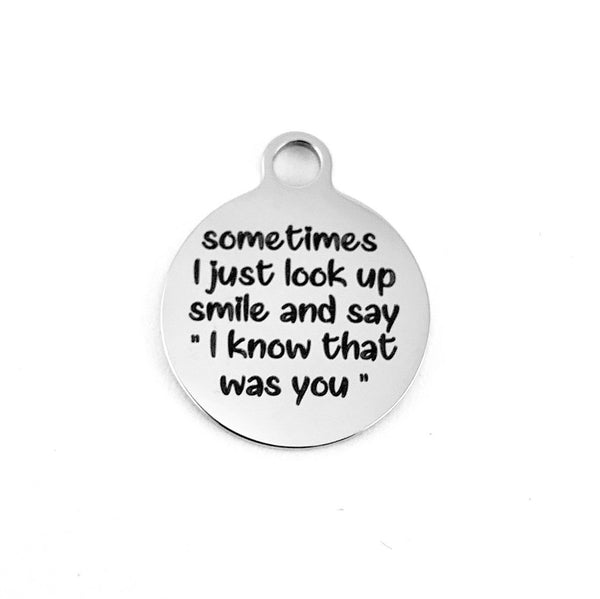 Sometimes I just look up smile and say "I know that was you" Engraved Charm