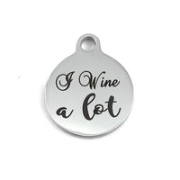 I Wine a lot Laser Engraved Charm | Bellaire Wholesale