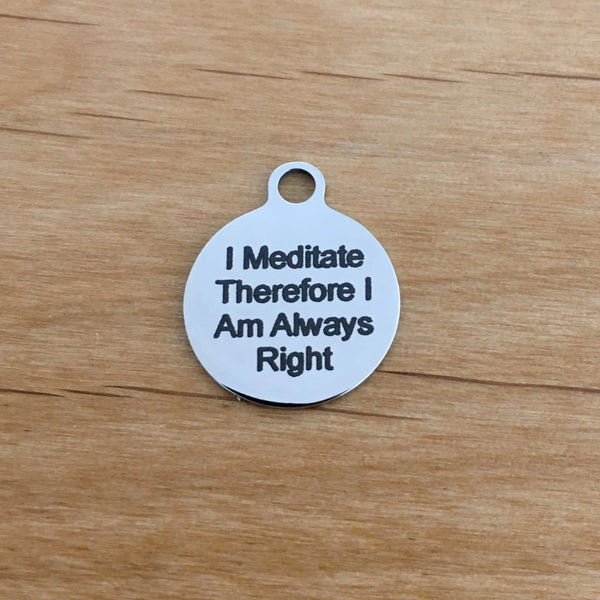 I Meditate Therefore I AM AlwaysRight Engraved Charm|BellaireWholesale