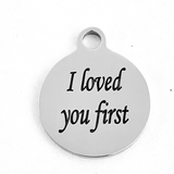 I loved you first Engraved Charms | Bellaire Wholesale