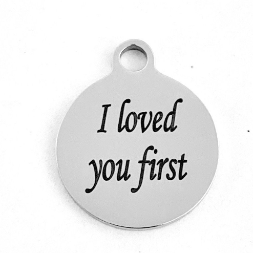 I loved you first Engraved Charms | Bellaire Wholesale