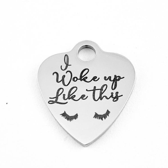 I woke up like this engraved Charm | Bellaire Wholesale