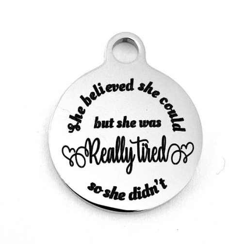 She believed she could but.. Laser Engraved Charm | Bellaire Wholesale