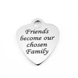 Friends become our chosen Family  Engraved Charm | Bellaire Wholesale