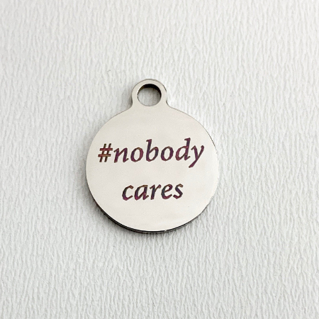 No body Cares Personalized Charm | Bellaire Wholesale