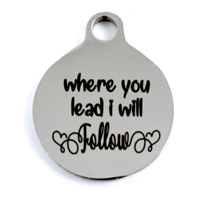 Where you lead I will follow Custom Charms | Bellaire Wholesale